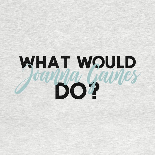 What Would Joanna Gaines Do? by howdysparrow